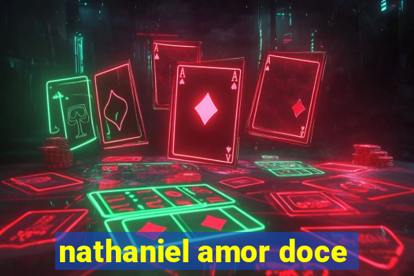 nathaniel amor doce